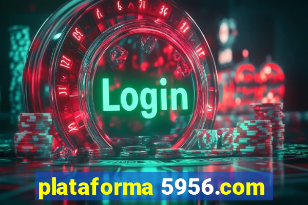 plataforma 5956.com